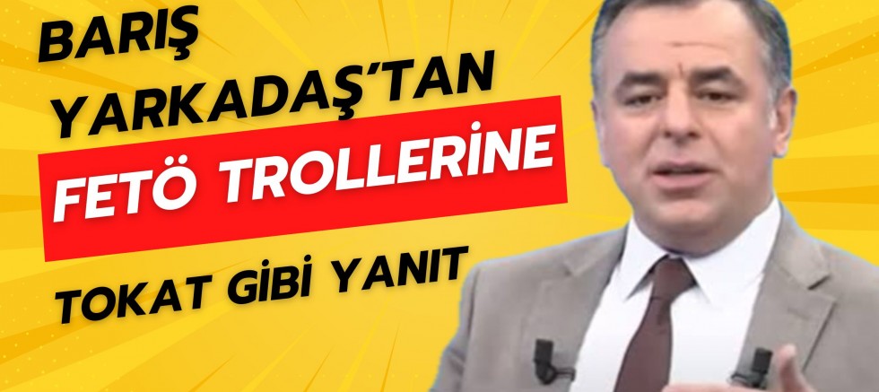 Barış Yarkadaş’tan FETÖ Trollerine Tokat Gibi Yanıt.!