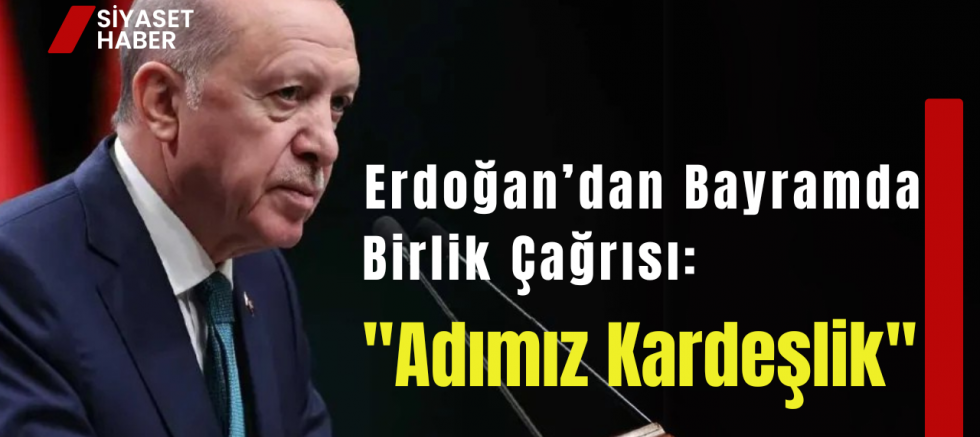 Erdoğan’dan Bayramda Birlik Çağrısı: