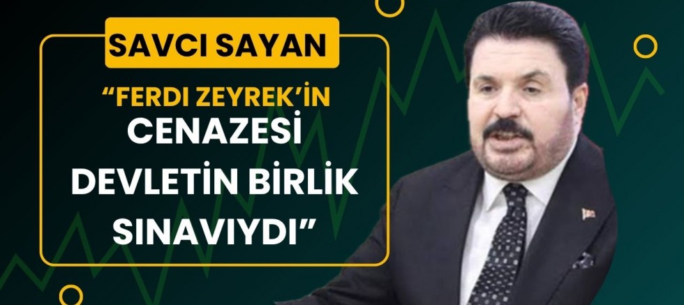 Savcı Sayan: “Cumhurbaşkanımız herkesin lideridir, birlik anlarında varlığı topluma güven verir”