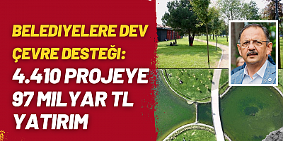 Belediyelere Dev Çevre Desteği: 4.410 Projeye 97 Milyar TL Yatırım