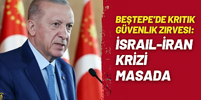 Beştepe’de Kritik Güvenlik Zirvesi: İsrail-İran Krizi Masada