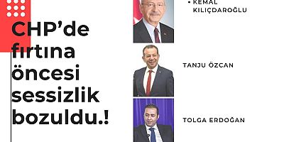 CHP’de fırtına öncesi sessizlik bozuldu