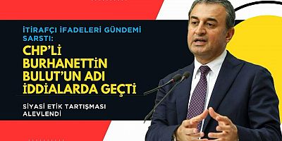 CHP’li Burhanettin Bulut’un adı iddialarda geçti