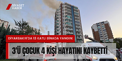 Diyarbakır’da 13 Katlı Binada Yangın:3'ü Çocuk 4 Kişi Hayatını Kaybetti 