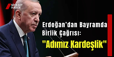 Erdoğan’dan Bayramda Birlik Çağrısı: 