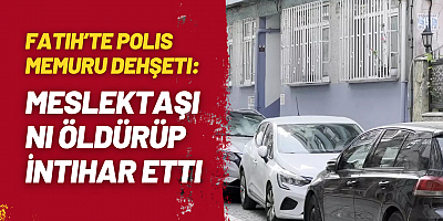 Fatih’te Polis Memuru Dehşeti: Meslektaşını Öldürüp İntihar Etti