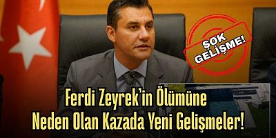 Ferdi Zeyrek'in Ölümüne Neden Olan Kazada Yeni Gelişmeler