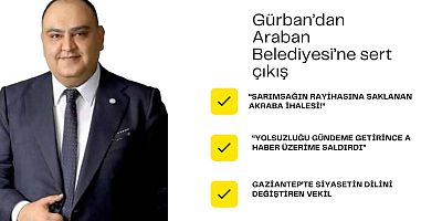 Gürban’dan Araban Belediyesi’ne sert çıkış