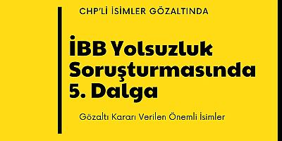İBB Yolsuzluk Soruşturmasında 5. Dalga