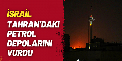 İsrail, Tahran’daki Petrol Depolarını Vurdu