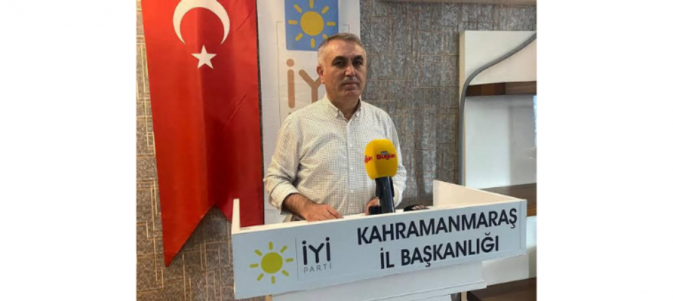 İYİ Parti Kahramanmaraş İl Başkanı Süleyman Tekerek: 