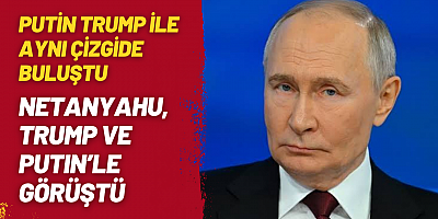 Netanyahu, Trump ve Putin’le Görüştü