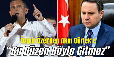 Özgür Özel’den Başsavcı Akın Gürlek’e Sert Sözler: “Bu Düzen Böyle Gitmez”