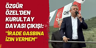 Özgür Özel'den Kurultay Davası Çıkışı: “İrade Gasbına İzin Vermem”