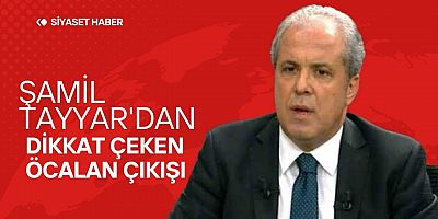 Şamil Tayyar'dan dikkat çeken Öcalan çıkışı