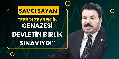 Savcı Sayan: “Cumhurbaşkanımız herkesin lideridir, birlik anlarında varlığı topluma güven verir”