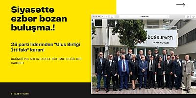 Siyasette ezber bozan buluşma: 25 parti liderinden “Ulus Birliği İttifakı” kararı!