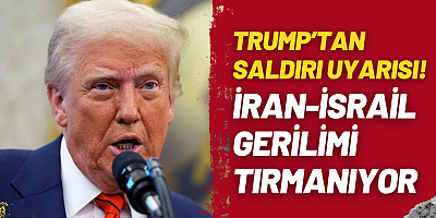 Trump’tan Saldırı Uyarısı İran-İsrail Gerilimi Tırmanıyor