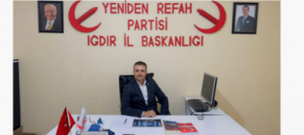 Yeniden Refah Partisi Iğdır İl Başkanı Fırat Akkuş: 