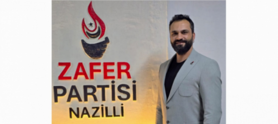 ZAFER PARTİSİ NAZİLLİ İLÇE BAŞKANI BAHRİ UYSAL: 